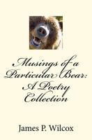 Musings of a Particular Bear: A Poetry Collection 1466447311 Book Cover