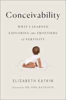 Conceivability: What I Learned Exploring the Frontiers of Fertility 1501142364 Book Cover