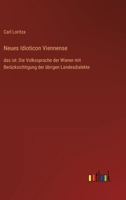 Neues Idioticon Viennense: das ist: Die Volkssprache der Wiener mit Berücksichtigung der übrigen Landesdialekte 336845871X Book Cover