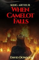 KING ARTHUR: WHEN CAMELOT FALLS B0DVB6XH4C Book Cover