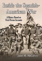 Inside the Spanish-American War: A History Based on First-Person Accounts 1476681791 Book Cover