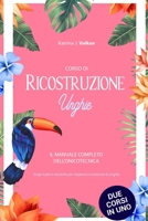 CORSO DI RICOSTRUZIONE UNGHIE: Il manuale completo dell’onicotecnica. Scopri tutte le tecniche per imparare a ricostruire le unghie. DUE CORSI IN UNO B092XSVRBN Book Cover