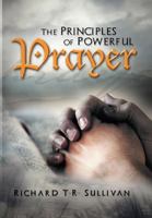 The Principles of Powerful Prayer: A Practical Plan for Prayer 1465374949 Book Cover