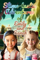 Slime-tastic Adventures of Emily and Sarah B0BYRFYYGP Book Cover