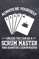 Always Be Yourself Unless You Can Be A Scrum Master: College Ruled Notebook (6x9 inches) with 120 Pages 1711221953 Book Cover