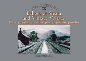 Echoes of Steam and Vintage Voltage: Diary of a Railway Recordist, Photographer and Journalist (Silver Link Silk Editions) 1857944526 Book Cover