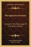 The Japanese Invasion; a Study in the Psychology of Inter-racial Contacts 127627890X Book Cover