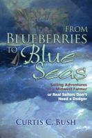 From Blueberries to Blue Seas: Sailing Adventures of a Midwest Farmer or Real Sailors Don't Need a Dodger 193770615X Book Cover