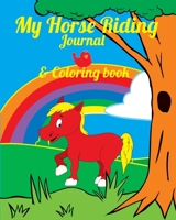 My Horse Riding Journal & Coloring book: fun packed log book with show records, coloring pages, activities, mini quiz, create your own drawings ... date you got your pony etc diary record book 1913591115 Book Cover