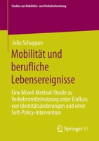 Mobilit?t und Berufliche Lebensereignisse : Eine Mixed-Method-Studie Zu Verkehrsmittelnutzung Unter Einfluss Von Identit?ts?nderungen und Einer Soft-Policy-Intervention 3658299150 Book Cover
