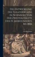 Die Entwicklung des Theaterwesens in Nürnberg von der zweiten Hälfte Dds 15. Jahrhunderts bis 1806 (German Edition) 1020230932 Book Cover