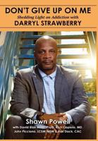 Don't Give Up On Me: Shedding Light on Addiction with Darryl Strawberry 1595985646 Book Cover