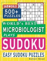 World’s Best Microbiologist Plays Sudoku: Easy Sudoku Puzzle Book Gift For Microbiologist Appreciation Birthday End of year & Retirement Gift B08CJPKSC4 Book Cover