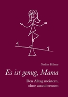 Es ist genug, Mama: Den Alltag meistern, ohne auszubrennen (German Edition) 3750410658 Book Cover