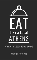 Eat Like a Local- Athens: Athens Greece Food Guide B0BZF5867B Book Cover