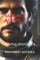 Sangre y Acero: Un rey valiente que sólo piensa en el bienestar de sus dos reinos (Spanish Edition) 1729373941 Book Cover