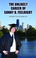 The Unlikely Career of Sonny B. Feelright 1432780115 Book Cover