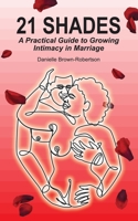 21 Shades: A Practical Guide to Growing Intimacy in Marriage 1990266428 Book Cover