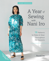 A Year of Sewing with Nani Iro: 18 Patterns to Make & Wear Throughout the Seasons 1940552699 Book Cover