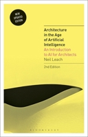 Architecture in the Age of Artificial Intelligence: An Introduction to AI for Architects 1350165522 Book Cover