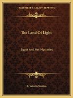 The Land Of Light: Egypt And Her Mysteries 1419186353 Book Cover