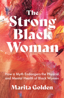 The Strong Black Woman: How a Myth Endangers the Physical and Mental Health of Black Women 1642506834 Book Cover