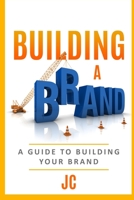 Building A Brand: A Guild To Building Your Brand B08W4V3ZXQ Book Cover