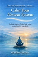 Volume 1 – Calm Your Nervous System Without Medication (The Calm Mind Method) B0GKVW8NCW Book Cover