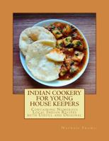Indian Cookery For Young House Keepers: Containing Numerous Local Indian Recipes both Useful and Original 1548783498 Book Cover