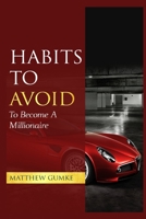 Habits To Avoid: To Become A Millionaire 1673546226 Book Cover