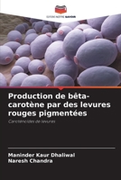 Production de bêta-carotène par des levures rouges pigmentées (French Edition) 6208517826 Book Cover