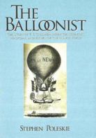 The Balloonist: The Story of T. S. C. Lowe---inventor, Scientist, Magician, And Father of the U.s. Air Force 1929490275 Book Cover