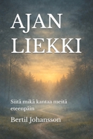 AJAN LIEKKI: Siitä mikä kantaa meitä eteenpäin (Finnish Edition) B0GY83NGYF Book Cover