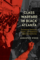 Class Warfare in Black Atlanta: Grassroots Struggles, Power, and Repression under Gentrification (Justice, Power, and Politics) 1469685671 Book Cover