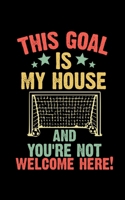 This Goal Is My House And You're Note Welcome Here: Soccer Pocket Notebook| Journal|Diary|Organizer Gift For Christmas and Birthday (5x8) 80 Pages ... Soccer Lovers, Fans, Coaches and Athletes. 1674770529 Book Cover