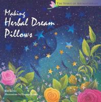 Making Herbal Dream Pillows : Secret Blends for Pleasant Dreams (The Spirit of Aromatherapy) 1580170757 Book Cover