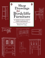 Shop Drawings for Byrdcliffe Furniture : 28 Masterpieces of the American Arts and Crafts Period 1734938307 Book Cover