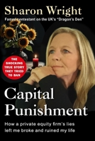 Capital Punishment: How a private equity firm's lies left me broke and ruined my life B0F8GNQMWB Book Cover