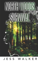 North Woods Survival: A Wilderness Adventure Thriller B09244W5KW Book Cover