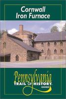 Cornwall Iron Furnace: Pennsylvania Trail of History Guide (Pennsylvania Trail of History Guides) 081172624X Book Cover
