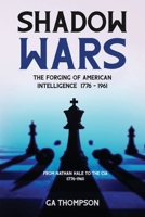 Shadow Wars: The Forging of American Intelligence: From Nathan Hale to the CIA (1776-1961) B0FVMD9TJH Book Cover