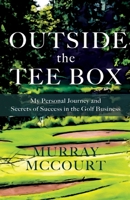 Outside the Tee Box: My Personal Journey and Secrets of Success in the Golf Business B0BZF71PT3 Book Cover