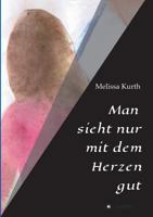 Man sieht nur mit dem Herzen gut 3734503639 Book Cover