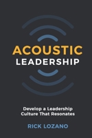 Acoustic Leadership: Develop A Leadership Culture That Resonates 1734835303 Book Cover