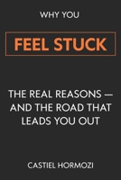 Why You Feel Stuck: The Real Reasons — and the Road That Leads You Out B0H1W7KLKX Book Cover