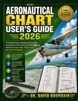 Aeronautical Chart User’s Guide 2026: A Complete Guide to Reading FAA Sectional, Terminal Area, IFR En Route and VFR Navigation Charts for Student ... (Engineering books new releases 2026) B0HCL68HYB Book Cover