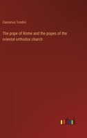 The pope of Rome and the popes of the oriental orthodox church 3368120093 Book Cover