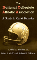 The National Collegiate Athletic Association: A Study in Cartel Behavior 0226253260 Book Cover