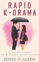 Rapid K-Drama: A Crash Course on K-Drama Storytelling (Rapid Release Series) B0FR2161FP Book Cover