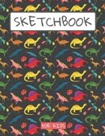 Sketchbook For Kids: Drawing pad for kids / Dinosaurs lovers Childrens Sketch book / Large sketch Book Drawing, Writing, doodling paper Black cover 1671142942 Book Cover
